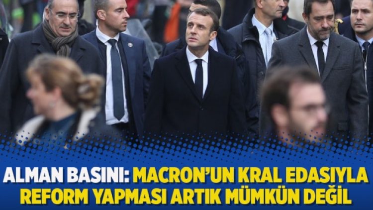 Alman basını: Macron’un Kral edasıyla reform yapması artık mümkün değil