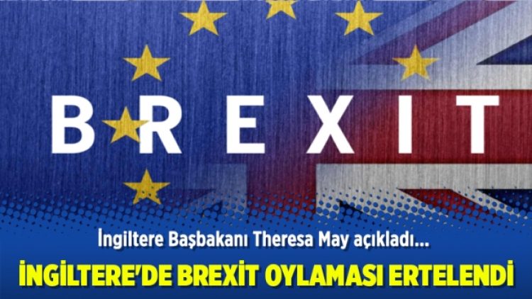 İngiltere’de Brexit oylaması ertelendi