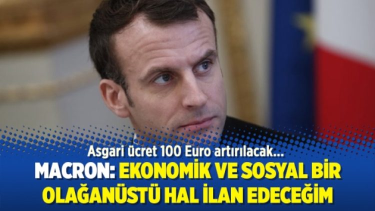 Macron: Ekonomik ve sosyal bir olağanüstü hal ilan edeceğim