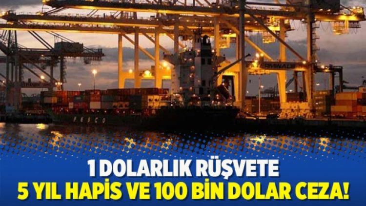 1 dolarlık rüşvete 5 yıl hapis ve 100 bin dolar ceza!