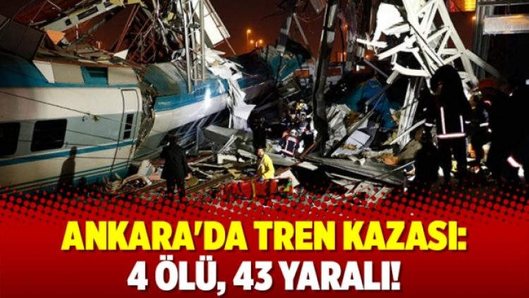 Ankara’da tren kazası: 4 ölü, 43 yaralı!