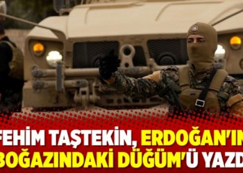 Fehim Taştekin, Erdoğan’ın ‘boğazındaki düğüm’ü yazdı