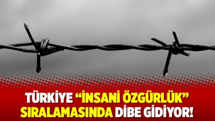 Türkiye “insani özgürlük” sıralamasında dibe gidiyor!