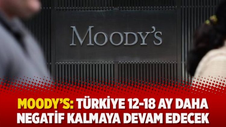 Moody’sten yeni Türkiye açıklaması: 12-18 ay daha negatif kalmaya devam edecek