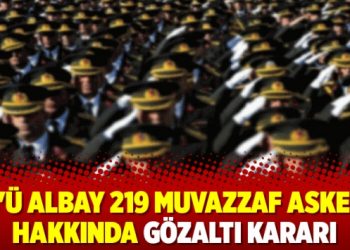 4’ü albay 219 muvazzaf asker hakkında gözaltı kararı