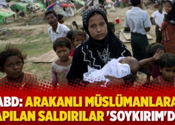 ABD Temsilciler Meclisi: Arakanlı müslümanlara yapılan saldırılar ‘Soykırım’dır