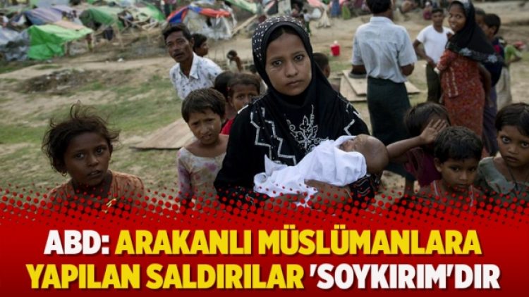 ABD Temsilciler Meclisi: Arakanlı müslümanlara yapılan saldırılar ‘Soykırım’dır