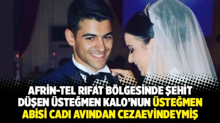 Afrin-Tel Rıfat bölgesinde şehit düşen üsteğmenin abisi cadı avından cezaevindeymiş