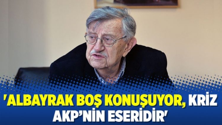 ‘Albayrak boş konuşuyor, kriz AKP’nin eseridir’