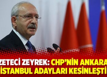 Gazeteci Zeyrek: CHP’nin Ankara ve İstanbul adayları kesinleşti