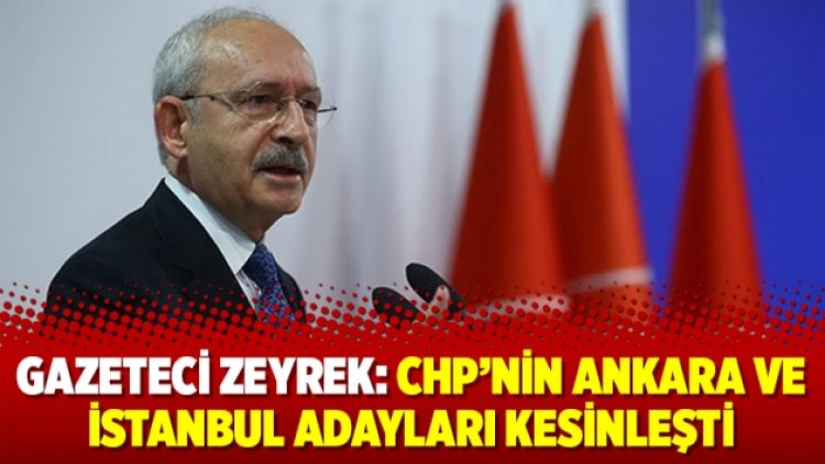 Gazeteci Zeyrek: CHP’nin Ankara ve İstanbul adayları kesinleşti