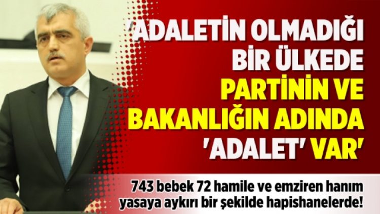 ‘Adaletin olmadığı bir ülkede partinin ve bakanlığın adında ‘adalet’ var’