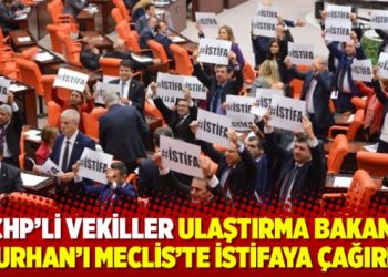 CHP’li vekiller Ulaştırma Bakanı Turhan’ı Meclis’te istifaya çağırdı