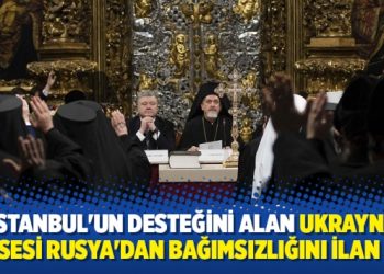 İstanbul’un desteğini alan Ukrayna Kilisesi Moskova’dan bağımsızlığını ilan etti