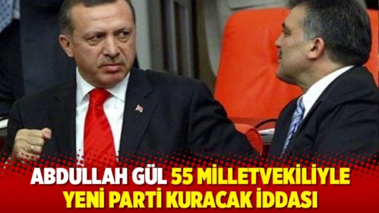 Abdullah Gül 55 milletvekiliyle yeni parti kuracak iddası