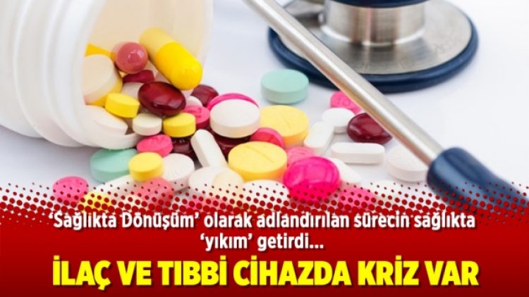 İlaç ve tıbbi cihazda kriz var