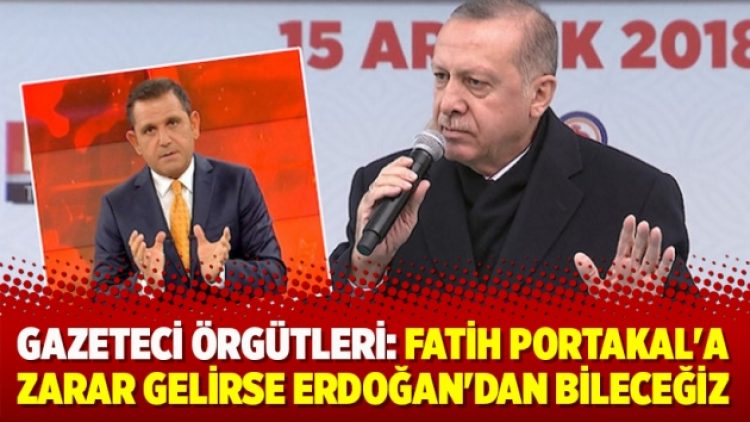 Gazeteci örgütleri: Fatih Portakal’a zarar gelirse Erdoğan’dan bileceğiz