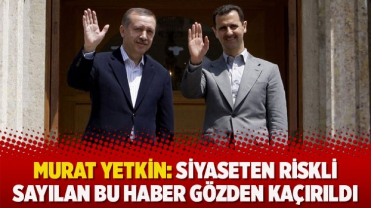 Murat Yetkin: Siyaseten riskli sayılan bu haber gözden kaçırıldı