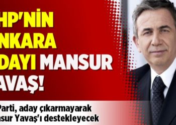 CHP’nin Ankara adayı Mansur Yavaş!