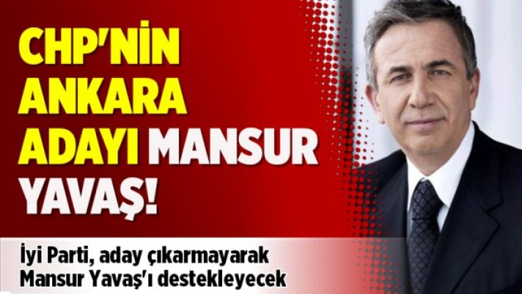 CHP’nin Ankara adayı Mansur Yavaş!