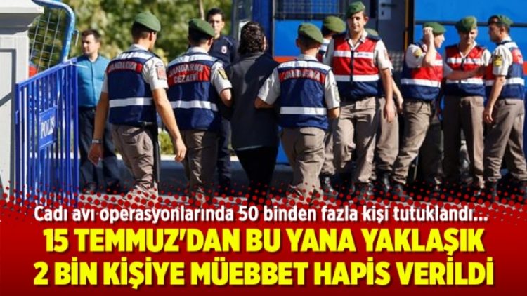 15 Temmuz’dan bu yana yaklaşık 2 bin kişiye müebbet hapis