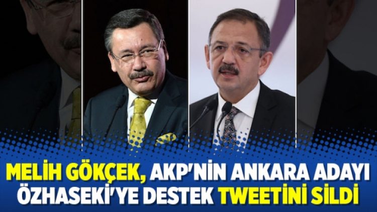 Melih Gökçek, AKP’nin Ankara adayı Özhaseki’ye destek Tweetini sildi