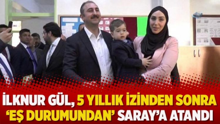 İlknur Gül, 5 yıllık izinden sonra ‘eş durumundan’ Saray’a atandı