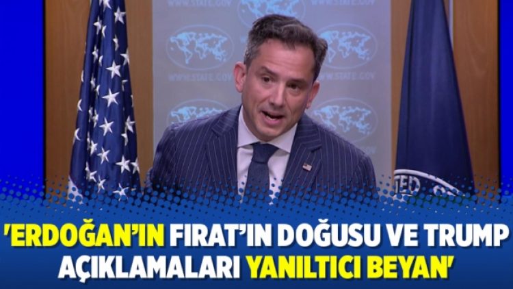 ‘Erdoğan’ın Fırat’ın doğusu ve Trump açıklamaları yanıltıcı beyan’