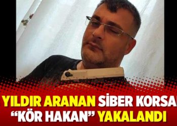 8 yıldır aranan siber korsan “Kör Hakan” yakalandı
