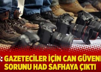 TGS: Gazeteciler için can güvenliği sorunu had safhaya çıktı