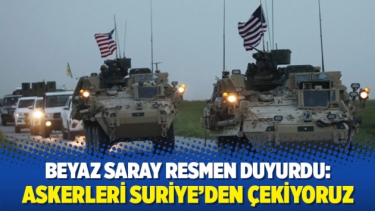 Beyaz Saray resmen duyurdu: Askerleri Suriye’den çekiyoruz