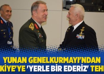 Yunan Genelkurmayı’ndan Türkiye’ye ‘Yerle bir ederiz’ tehdidi