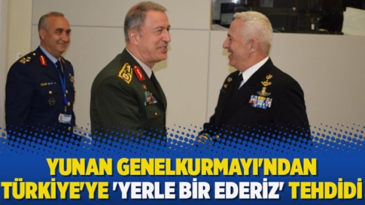 Yunan Genelkurmayı’ndan Türkiye’ye ‘Yerle bir ederiz’ tehdidi