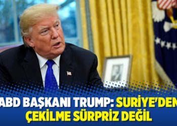 ABD Başkanı Trump: Suriye’den çekilme sürpriz değil