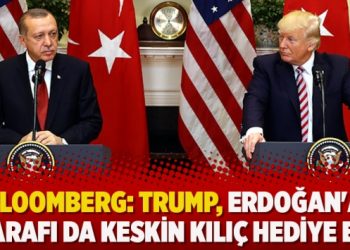 Bloomberg: Trump, Erdoğan’a 2 tarafı da keskin kılıç hediye etti