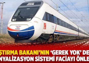 Ulaştırma Bakanı’nın ‘Gerek yok’ dediği sinyalizasyon sistemi faciayı önledi
