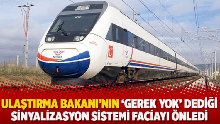 Ulaştırma Bakanı’nın ‘Gerek yok’ dediği sinyalizasyon sistemi faciayı önledi