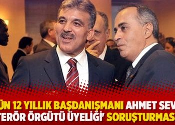 Gül’ün 12 yıllık başdanışmanı Ahmet Sever’e ‘terör örgütü üyeliği’ soruşturması!