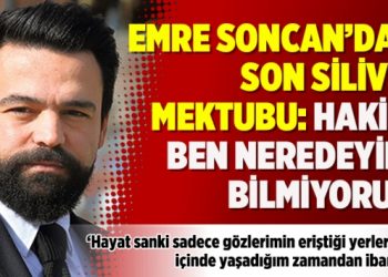 Gazeteci Emre Soncan’dan son Silivri Mektubu: Hakiki ben neredeyim, bilmiyorum