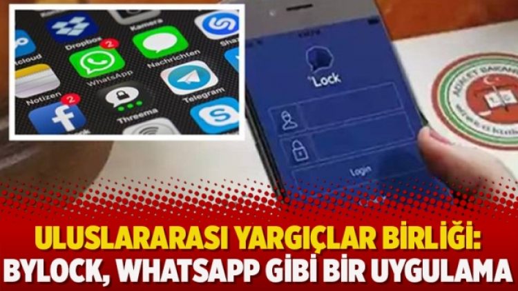 Uluslararası Yargıçlar Birliği: Bylock, Whatsapp gibi bir uygulama