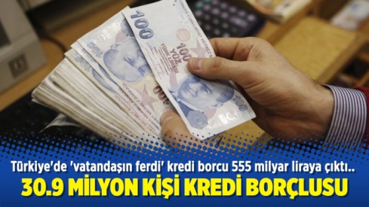 30.9 milyon kişi kredi borçlusu