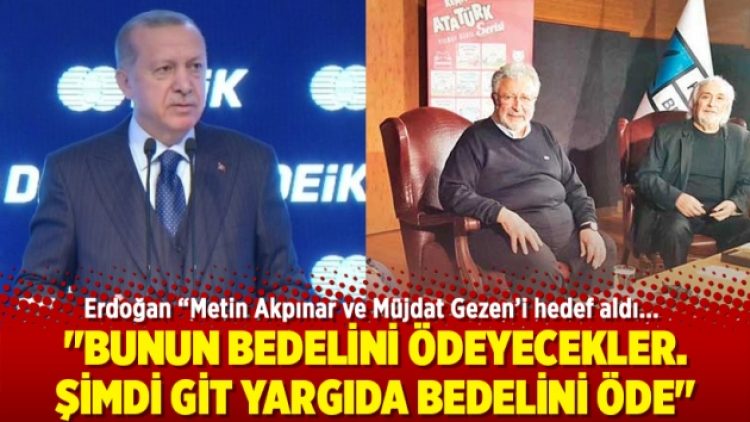 Erdoğan bu defa  “Metin Akpınar ve Müjdat Gezen’i hedef aldı