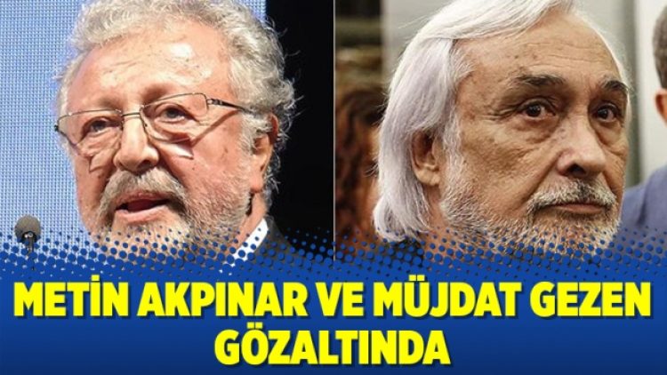 Metin Akpınar ve Müjdat Gezen gözaltında