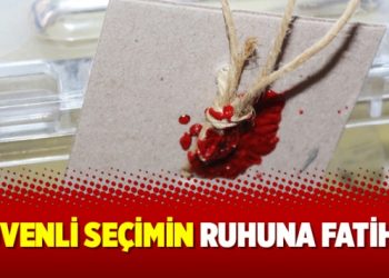 ‘Güvenli seçimin ruhuna Fatiha’