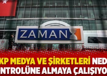 “AKP medya ve şirketleri neden kontrolüne almaya çalışıyor”