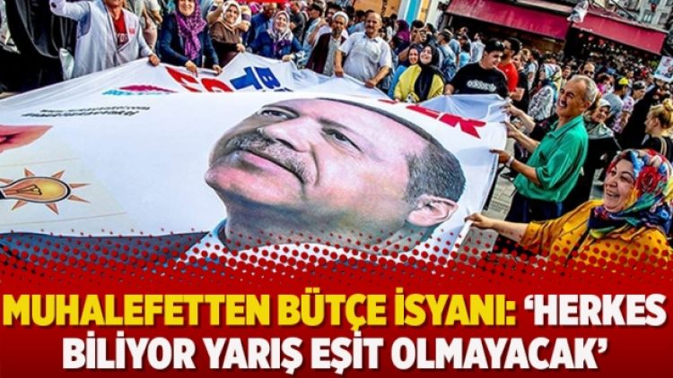 Muhalefetten bütçe isyanı: ‘Herkes biliyor yarış eşit olmayacak’