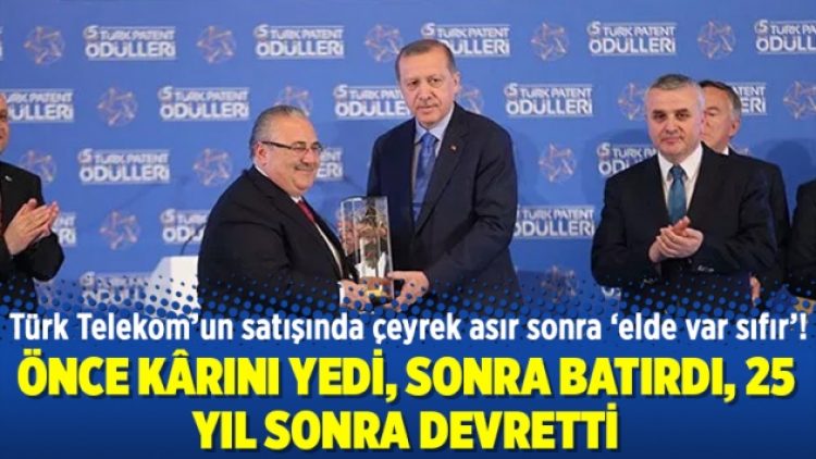 Önce kârını yedi, sonra batırdı, 25 yıl sonra devretti