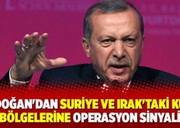Erdoğan’dan Suriye ve Irak’taki Kürt bölgelerine operasyon sinyali
