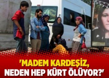 ‘Madem kardeşiz, neden hep Kürt ölüyor?’