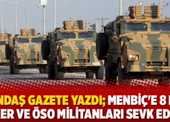 Yandaş Gazete yazdı; Menbiç’e 8 bin asker ve ÖSO militanları sevk edildi